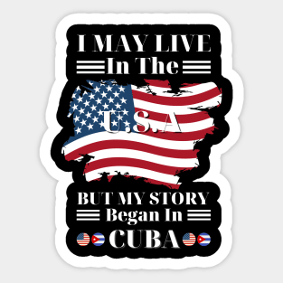 I may live in USA but my story began in Cuba Sticker